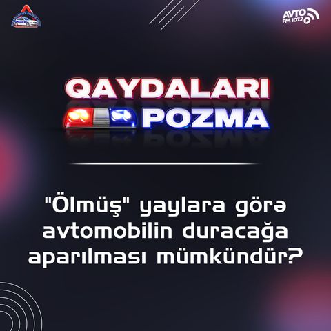 "Ölmüş" yaylara görə avtomobilin duracağa aparılması mümkündür?🤔