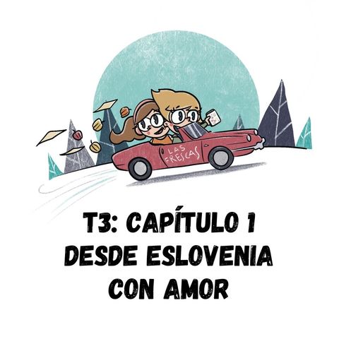 Desde Eslovenia con amor I Las Frescas: T3 Capítulo #1