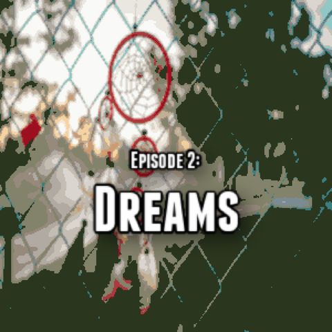Episode 2: Dreams