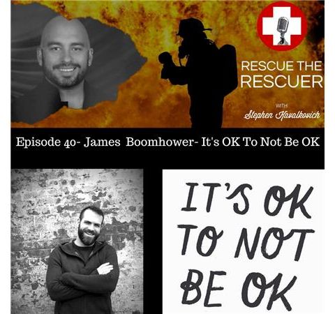 Episode 40- James Boomhower- It's Ok To Not Be Ok