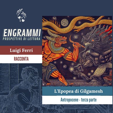 L'Epopea di Gilgamesh, di Sinleqiunnini - Terza parte. Antropocene