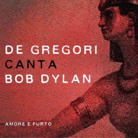 Amore e Furto - De Gregori canta Dylan