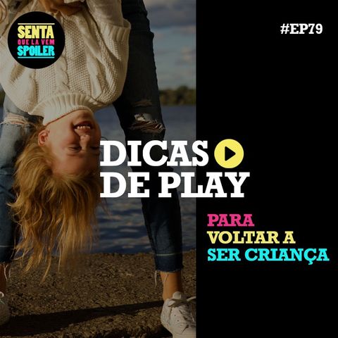 EP 79 - Dicas de Play pra voltar a ser Criança