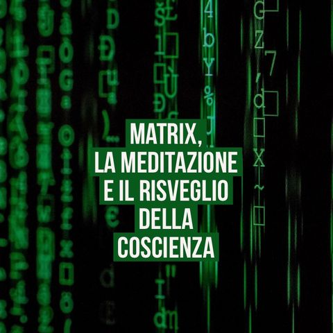 Matrix e risveglio della coscienza - 08:04:20, 23.38