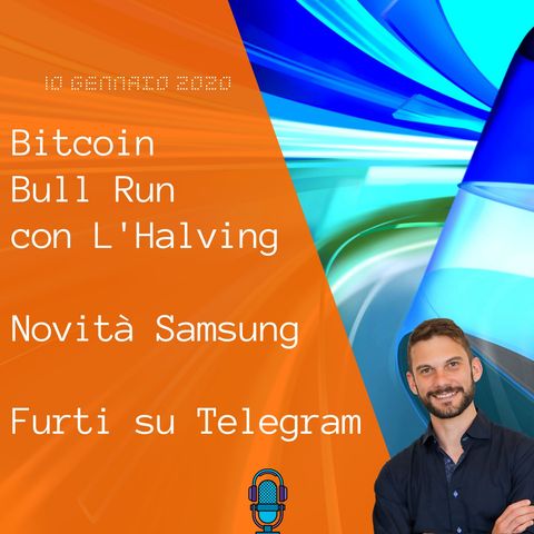 Bitcoin Bull Run con L'Halving  Novità Samsung  Furti su Telegram