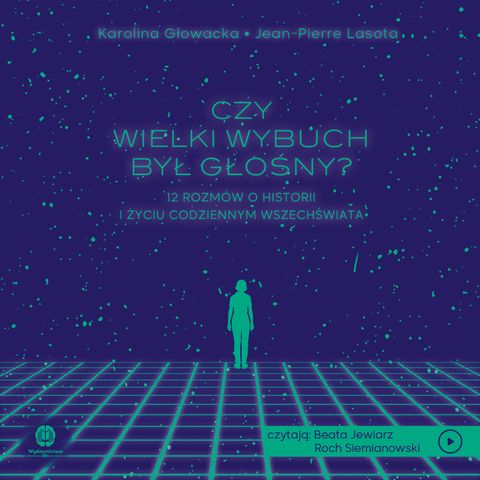 Początki wszechświata - Czy Wielki Wybuch był głośny? Karolina Głowacka, prof. Jean-Pierre Lasota