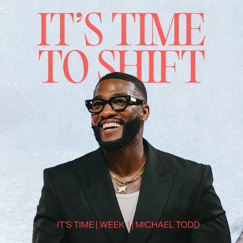 It’s Time To Shift // It’s Time (Part 1) // Michael Todd