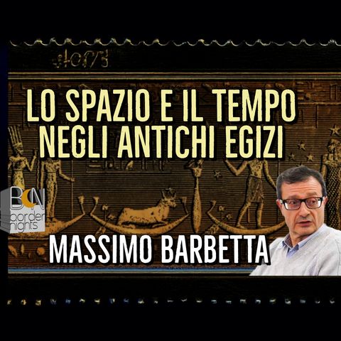 LO SPAZIO E IL TEMPO NEGLI ANTICHI EGIZI - MASSIMO BARBETTA con LEONARDO PAOLO LOVARI