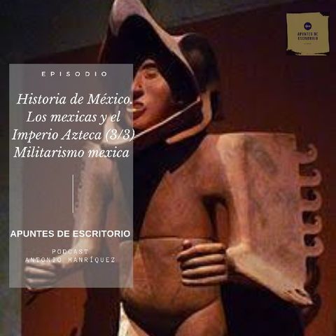 Historia de México. Los mexicas y el Imperio Azteca (3/3) - Militarismo mexica