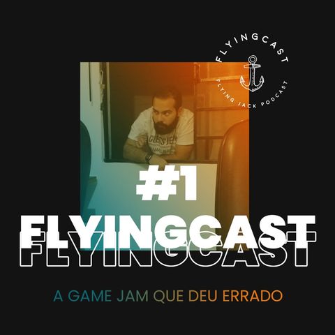 FlyingCast #1 - A game jam que deu errado