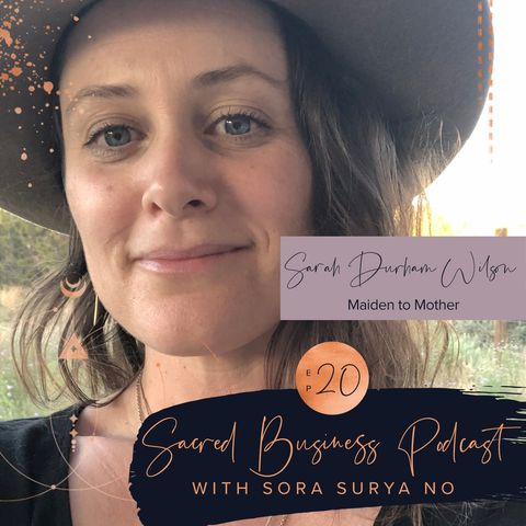 Ep 20: Maiden to Mother with Sarah Durham Wilson