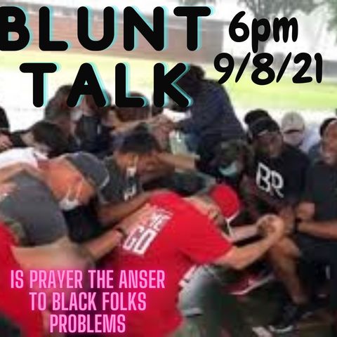 Blunt Talk - Is Prayer the Answer For Black Folks