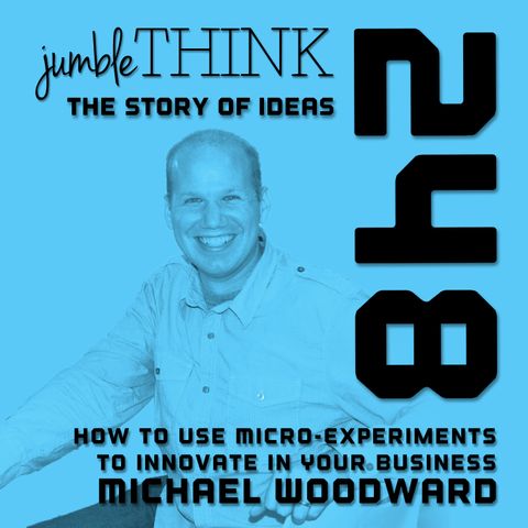 How to Use Micro-Experiments to Innovate in Your Business with Michael Woodward