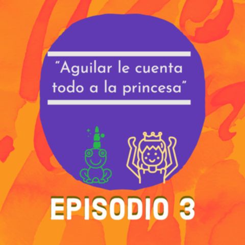 Cuento infantil: MUNDICORNIOUS - "AGUILAR LE CUENTA TODO A LA PRINCESA" Temporada 11 - EPISODIO 3