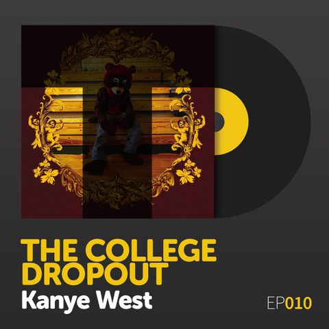 Episode 010: Kanye West's "The College Dropout"