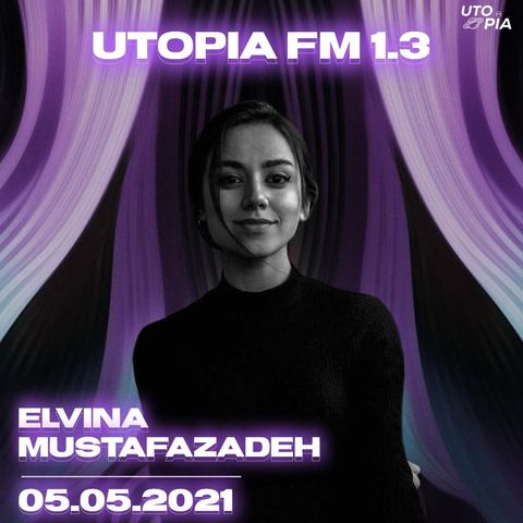 Utopia FM 1.3 - Elvina Mustafazadeh (Sanki Buz və Bakı, The Five, Muzzi və OGB, Error tracki)