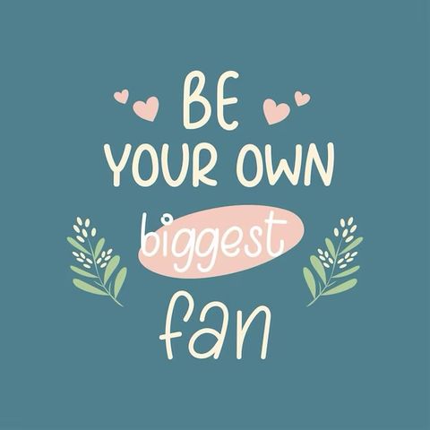 You Must Be Your Own Biggest Fan