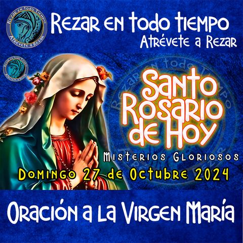 SANTO ROSARIO DE HOY, DOMINGO 27 DE OCTUBRE DEL 2024 🌹 MISTERIOS GLORIOSOS. Rosario a la Virgen María.🌹