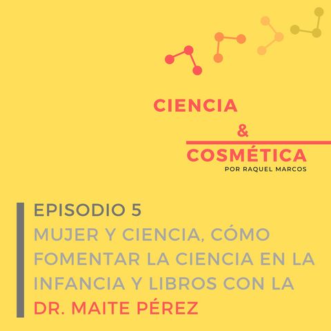 Episodio 5: El papel de la mujer en la ciencia, cómo fomentar ciencia en los más pequeños y recomendaciones de libros con Maite Pérez