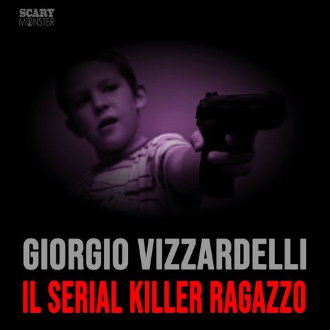 Giorgio Vizzardelli: Il Serial Killer Ragazzo