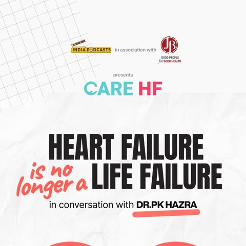 Podcast With Dr. PK Hazra On Heart Failure  | With JB Pharma On IndiaPodcasts