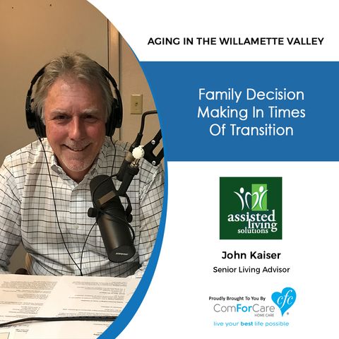 8/8/20: John Kaiser with Assisted Living Solutions | Family Decision-Making in Times of Transition | Aging in the Willamette Valley