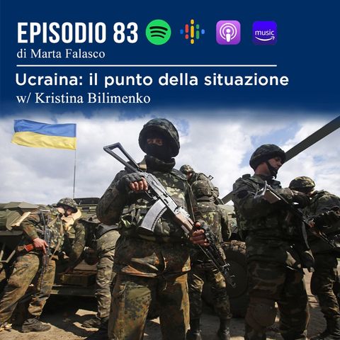 EP 83 - Ucraina: il punto della situazione w/ Kristina Bilimenko