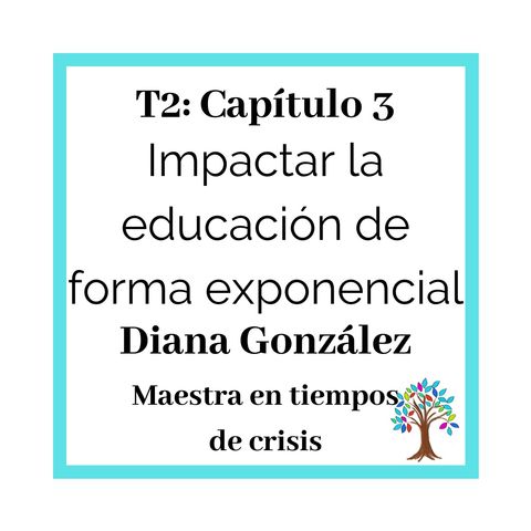 23(T2)_Diana METC: Impactar la educación de manera exponencial