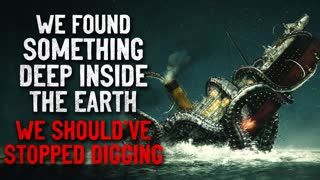 "We found something deep inside the Earth. I think we should stop digging" Creepypasta