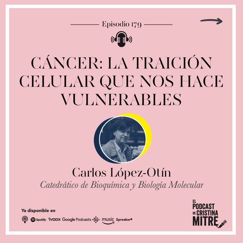Cáncer: la traición celular que nos hace vulnerables, con Carlos López-Otín. Episodio 179