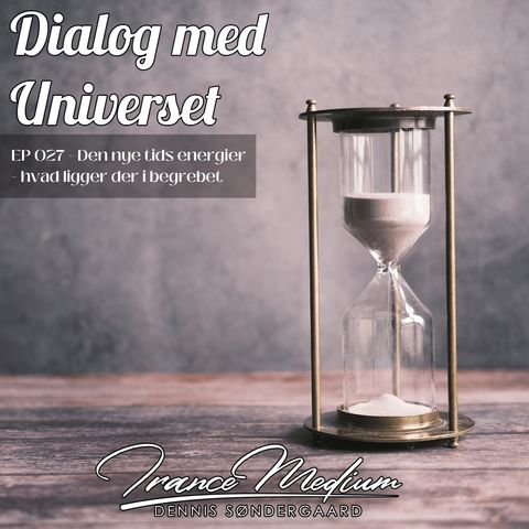 Dialog med Universet - EP027 - Den nye tids energier - hvad ligger der i begrebet