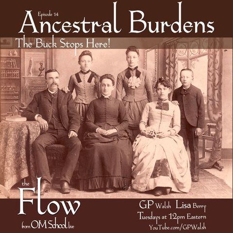 Episode 014 - Ancestral Burdens The Buck Stops Here! - The Flow from OM School Live