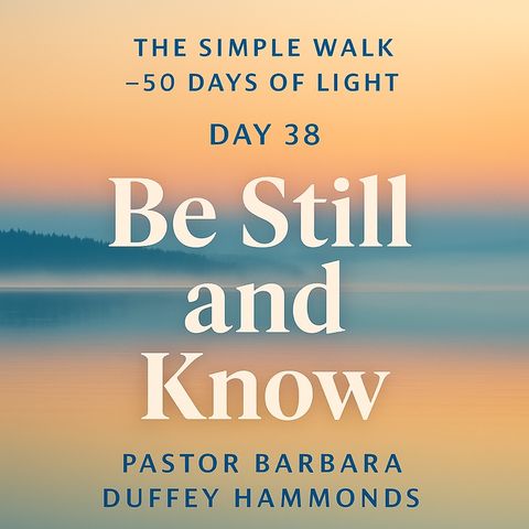 Day 38 – Be Still and Know