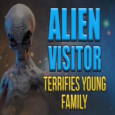 Alien Visitors Terrify Young Family