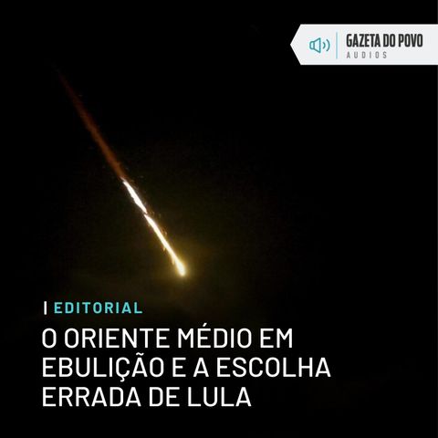 Editorial: O Oriente Médio em ebulição e a escolha errada de Lula