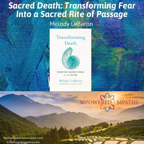 Sacred Death: Transforming Fear Into a Sacred Rite of Passage