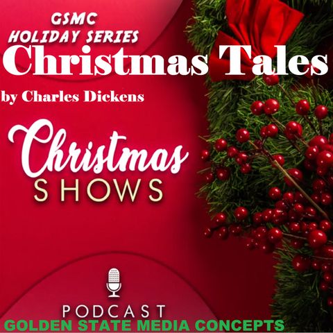 GSMC Holiday Series: Christmas Tales by Charles Dickens Episode 19: Cratchits' Christmas Dinner  and The Christmas Goblins