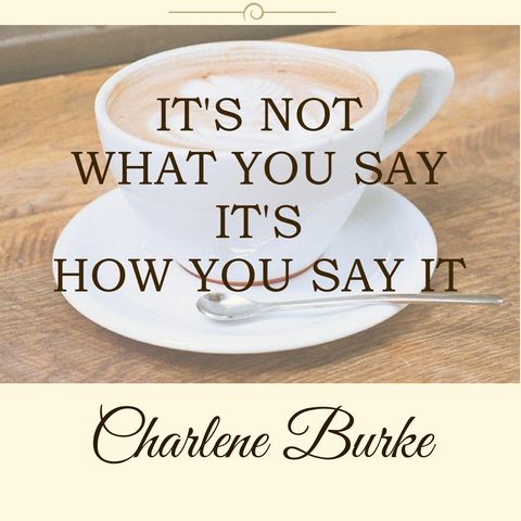 It's Not WHAT You Say, It's HOW You Say It