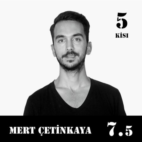 [7.5] Mert Çetinkaya: Tek bir "Ben" yok.