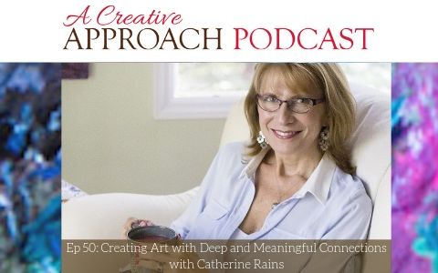 50: Creating Art with Deep and Meaningful Connections with Catherine Rains