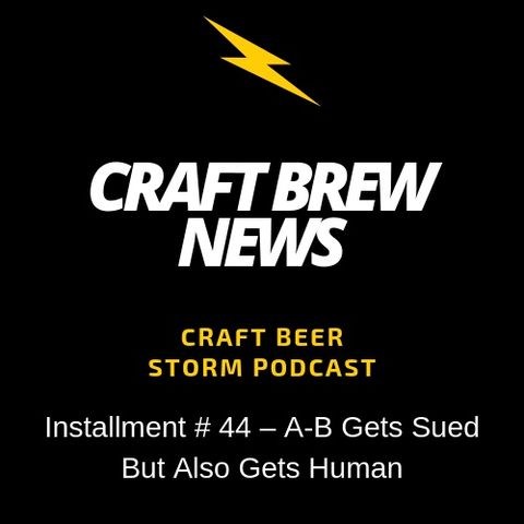 Craft Brew News  #44 -  A-B Gets Sued But Also Gets Human