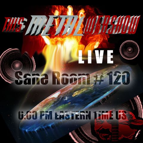 This Metal Webshow Sane Room # 120 L I V E
