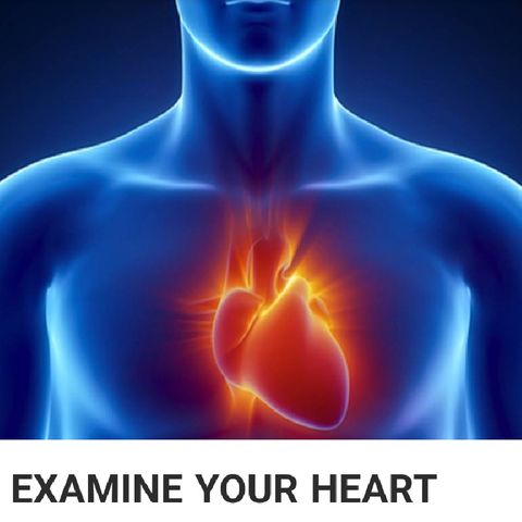 EXAMINE YOUR HEART.