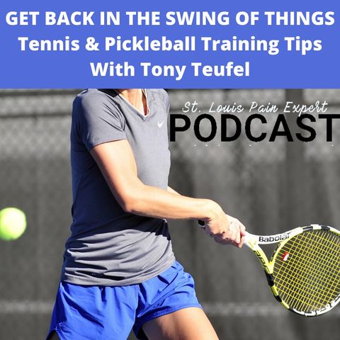 Get Back In The Swing Of Things - Tennis & Pickleball Training Tips With Tony Teufel