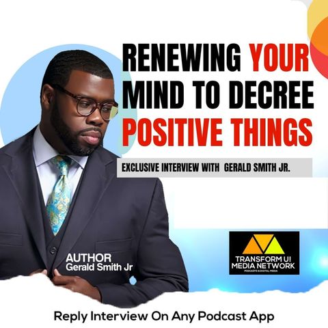 How to Renew Your Mind to Decree Positive Things into Your Life with Gerald Smith