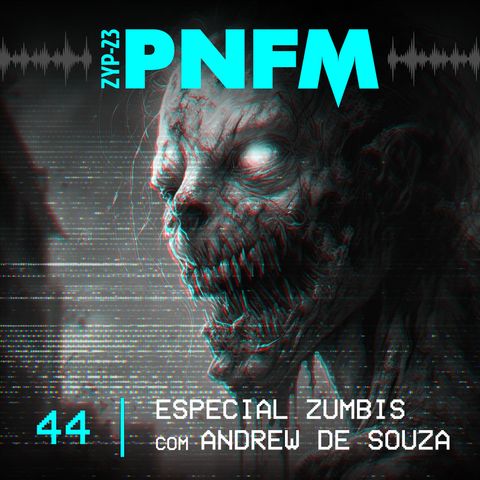PNFM - EP044 - Especial Zumbis com Andrew de Souza