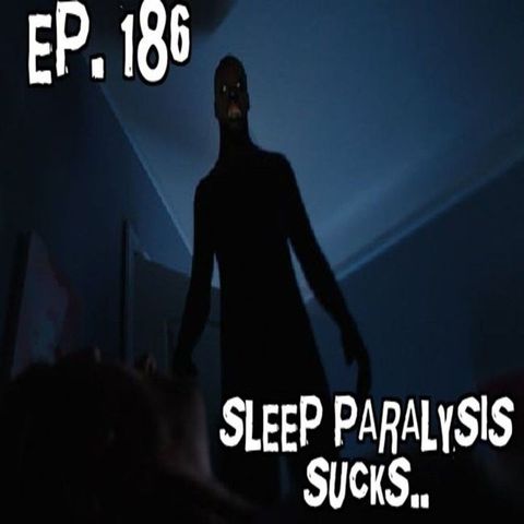 Ep. 186 Sleep Paralysis Sucks with Cazador Jones