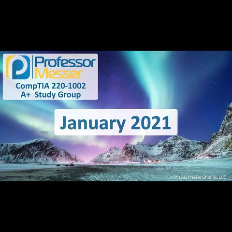 Professor Messer's CompTIA 220-1002 A+ Study Group After Show - January 2021