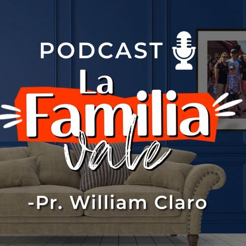 Podcast La Familia Vale Ep. 3 - Pr. William Claro