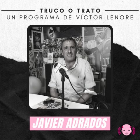 Truco o trato con Víctor Lenore #25: Javier Adrados